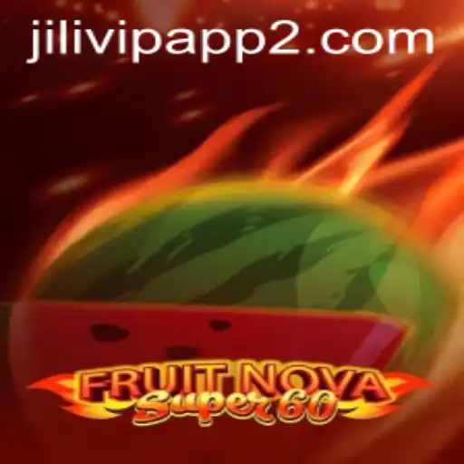 Exploring the Exciting World of FruitNovaSuper60 on the Jilivip App