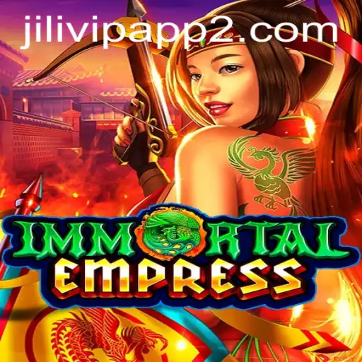 ImmortalEmpress: An Epic Adventure in the Jilivip App